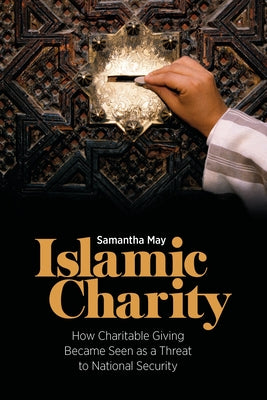 Book cover of Islamic Charity: How Charitable Giving Became Seen As A Threat To National Security by Samantha May