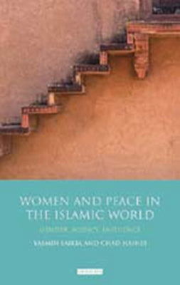 Book cover of Women And Peace In The Islamic World: Gender, Agency And Influence by Yasmin Saikia (Ed.), Chad Haines (Ed.)
