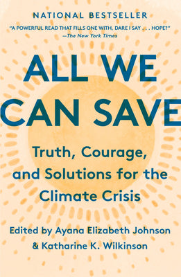Book cover of All We Can Save: Truth, Courage, And Solutions For The Climate Crisis by Ayana Elizabeth Johnson (editor), Katharine K. Wilkinson (Ed.)