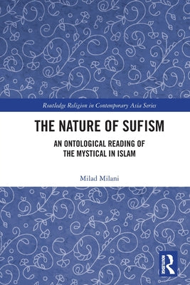 Book cover of The Nature Of Sufism: An Ontological Reading Of The Mystical In Islam by Milad Milani