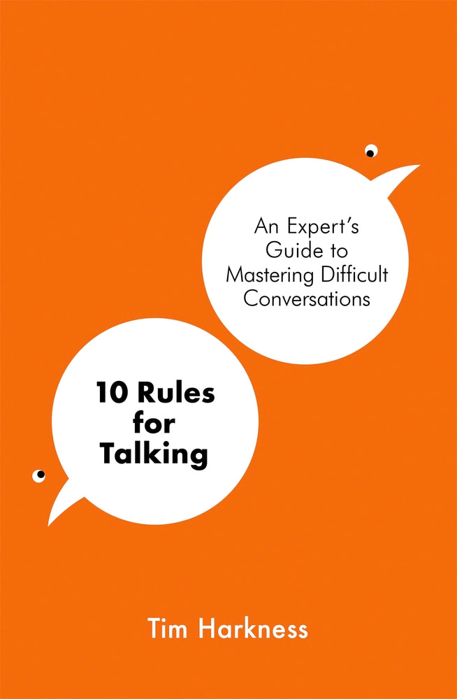 Book cover of 10 Rules For Talking: An Expert's Guide To Mastering Difficult Conversations by Tim Harkness