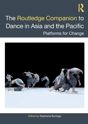 Book cover of The Routledge Companion To Dance In Asia And The Pacific: Platforms For Change by Stephanie Burridge (Ed.)