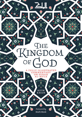 Book cover of The Kingdom of God: A Fully Illustrated Commentary on Surah Al Mulk by Asim   Khan, Ismail Musa Menk (Foreword)