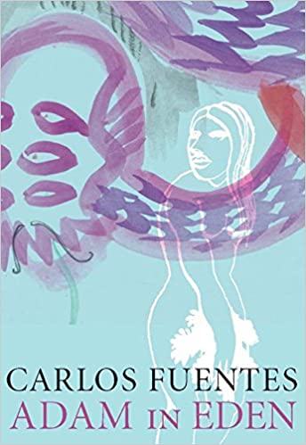 Book cover of Adam In Eden by Carlos Fuentes, Alejandro Branger (Trans.), Ethan Shaskan Bumas (Trans.)