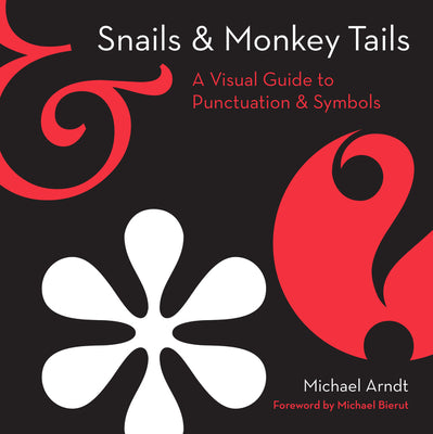 Book cover of Snails & Monkey Tails: A Visual Guide To Punctuation & Symbols by Michael   Arndt