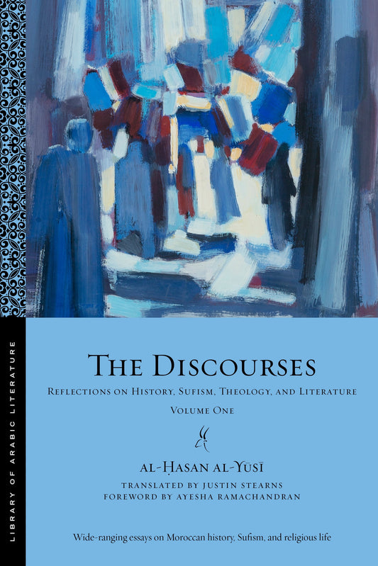 Book cover of The Discourses: Reflections On History, Sufism, Theology And Literature, Vol. 1 by al-Ḥasan al-Yūsī, Justin Stearns (Trans.), Ayesha Ramachandran (Foreword)