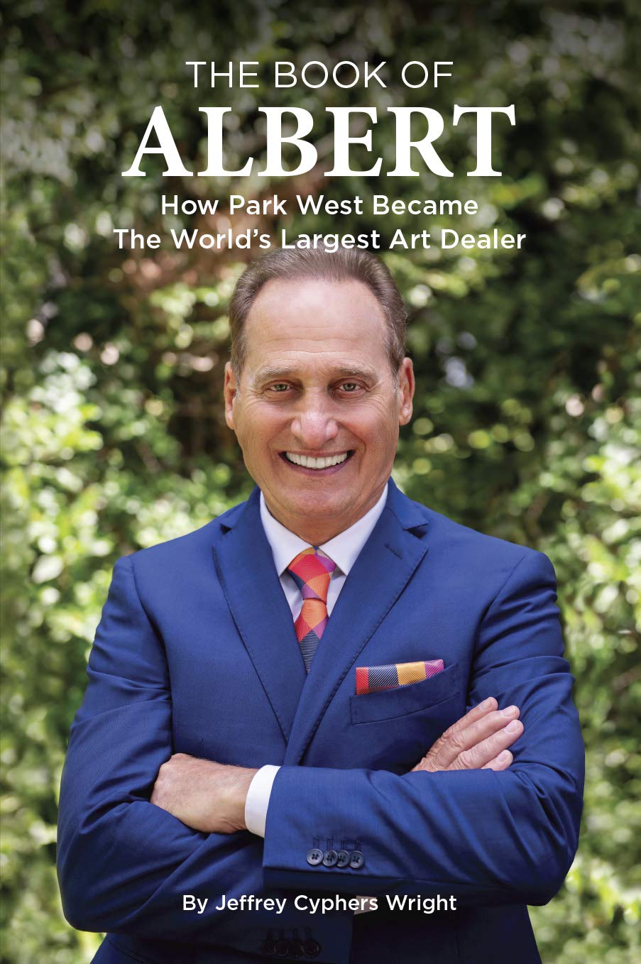 Book cover of The Book of Albert: How Park West Became the World's Largest Art Dealer by Jeffrey Cyphers Wright