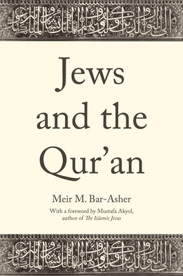 Book cover of Jews And The Qur'An by Meir M. Bar-Asher, Mustafa Akyol (Foreword), Ethan Rundell (Translation)