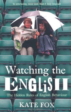 Book cover of Watching The English: The Hidden Rules Of English Behaviour by Kate Fox