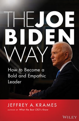 Book cover of The Joe Biden Way: How To Become A Bold And Empathic Leader by Jeffrey A. Krames