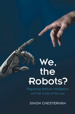 Book cover of We, The Robots?: Regulating Artificial Intelligence And The Limits Of The Law by Simon Chesterman