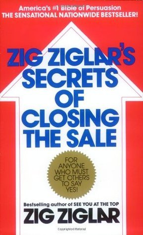 Book cover of Zig Ziglar'S Secrets Of Closing The Sale: For Anyone Who Must Get Others To Say Yes! by Zig Ziglar
