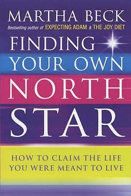 Book cover of Finding Your Own North Star : How To Claim The Life You Were Meant To Live by martha-n-beck