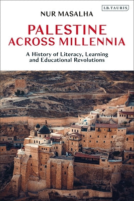 Book cover of Palestine Across Millennia: A History of Literacy, Learning and Educational Revolutions by Nur Masalha