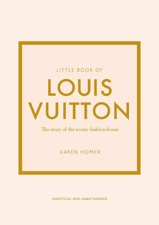 Book cover of Little Book Of Louis Vuitton: The Story Of The Iconic Fashion House by Karen Homer