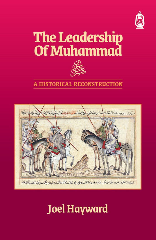 Book cover of The Leadership of Muhammad: A Historical Reconstruction by Joel Hayward