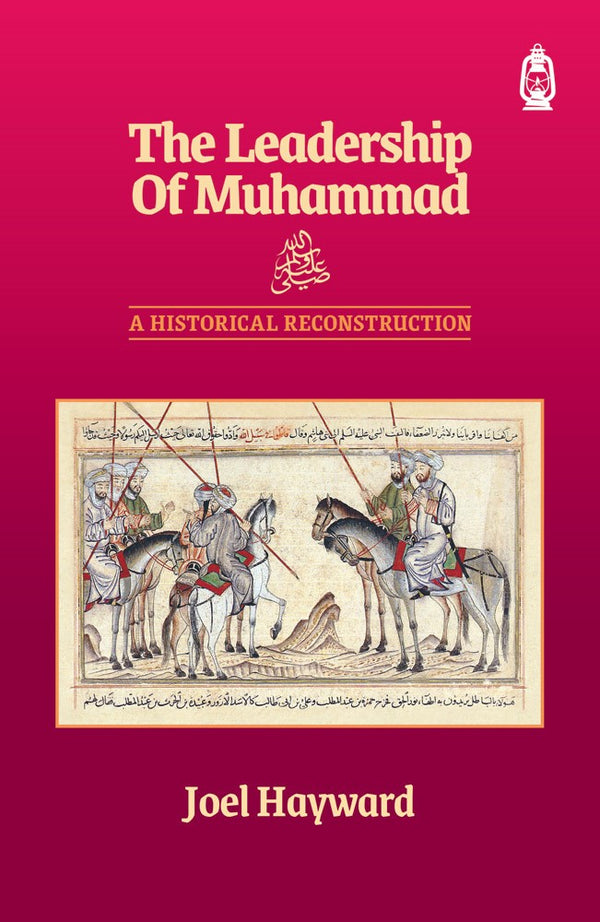Book cover of The Leadership of Muhammad: A Historical Reconstruction by Joel Hayward