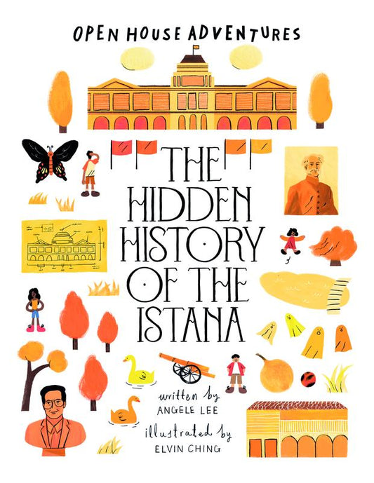 Book cover of The Hidden History Of The Istana by Angèle Lee, Elvin Ching (Illus.)