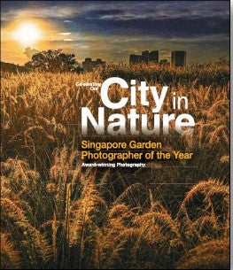 Book cover of Celebrating Our City in Nature: Singapore Garden Photographer Of The Year by National Parks Board