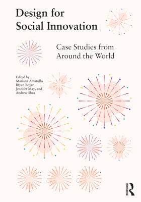 Book cover of Design for Social Innovation: Case Studies From Around the World by Mariana Amatullo (Ed.), Bryan Boyer (Ed.), Jennifer May (Ed.), Andrew Shea (Ed.)