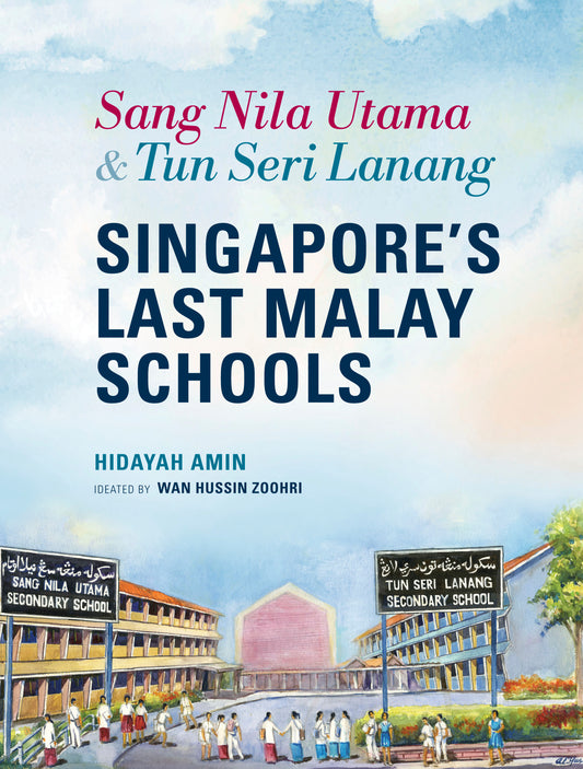 Book cover of Sang Nila Utama & Tun Seri Lanang: Singapore’s Last Malay Schools by Hidayah Amin