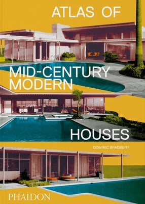 Book cover of Atlas Of Mid-Century Modern Houses by Dominic Bradbury