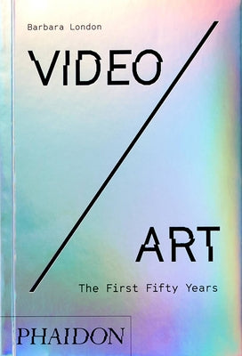 Book cover of Video/Art: The First Fifty Years by Barbara London