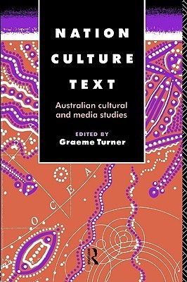 Book cover of Nation, Culture, Text: Australian Cultural And Media Studies by Graeme Turner (Ed.)