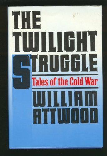 Book cover of The Twilight Struggle: Tales of the Cold War by William Attwood