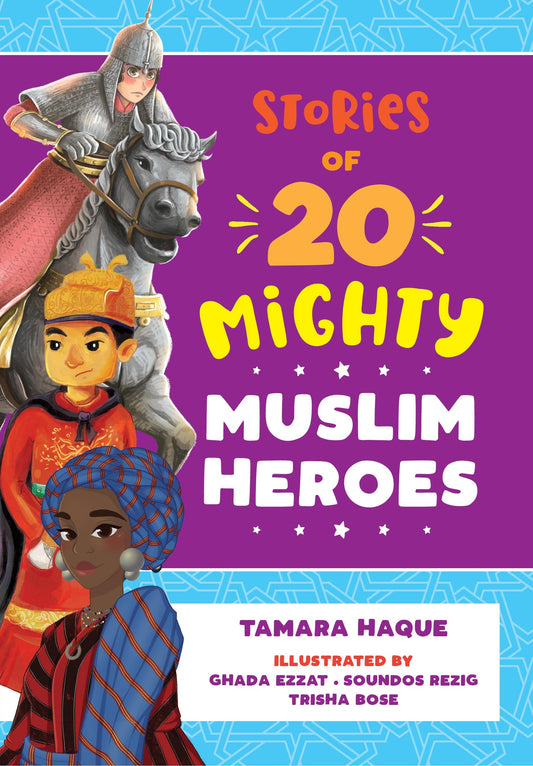 Book cover of Stories Of 20 Mighty Muslim Heroes by Tamara Haque, Trisha Bose (Illus.), Ghada Ezzat (Illus.), Soundos Rezig (Illus.)