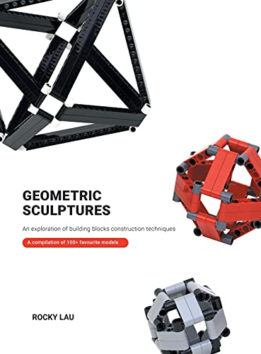 Book cover of Geometric Sculptures: An Exploration Of Building Blocks Construction Techniques by Rocky Lau