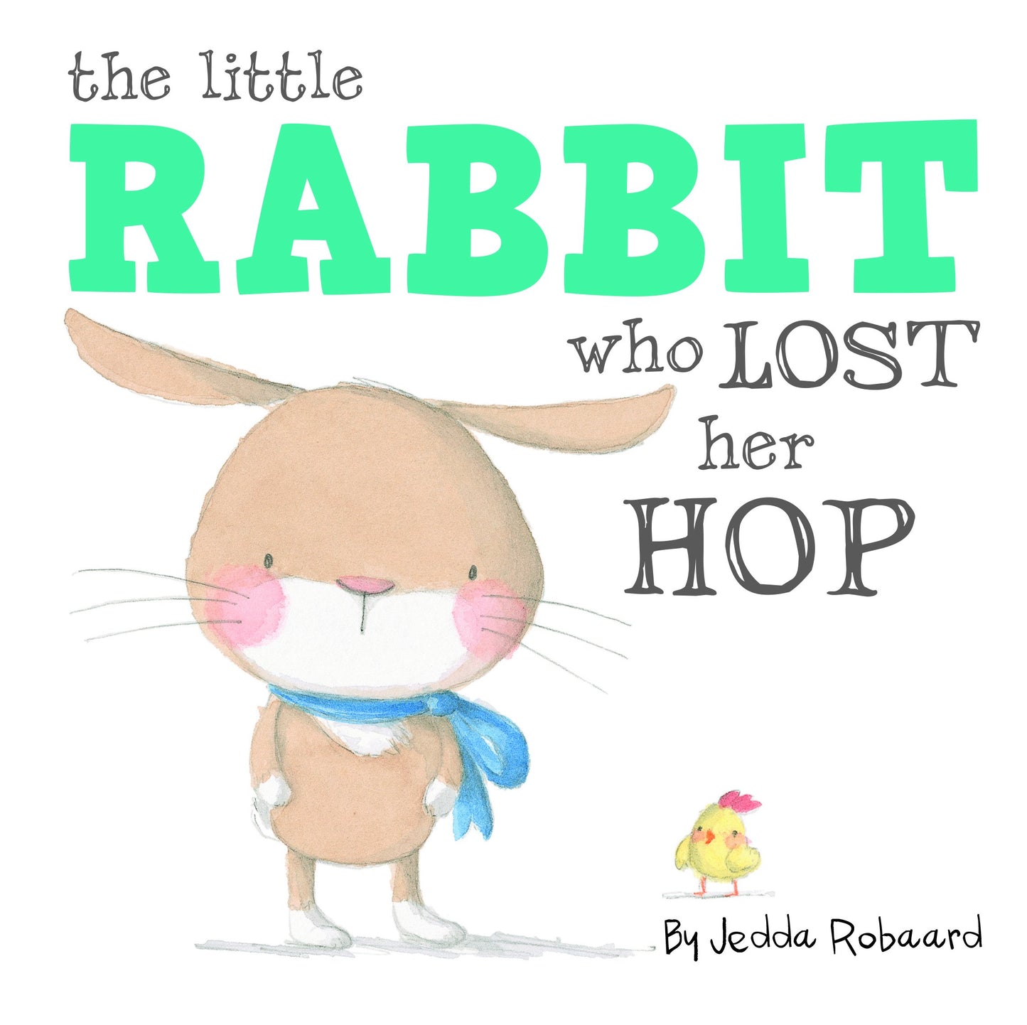 Book cover of The Little Rabbit Who Lost Her Hop by Jedda Robaard