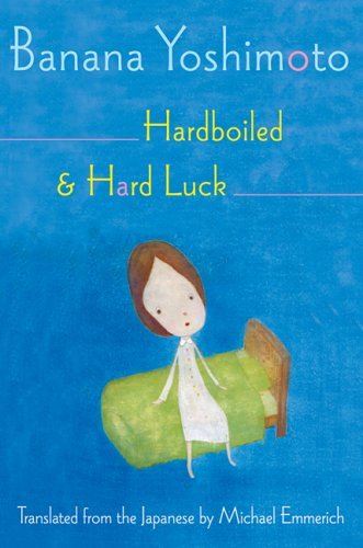 Book cover of Hardboiled & Hard Luck by Banana Yoshimoto, Michael Emmerich (Trans.)