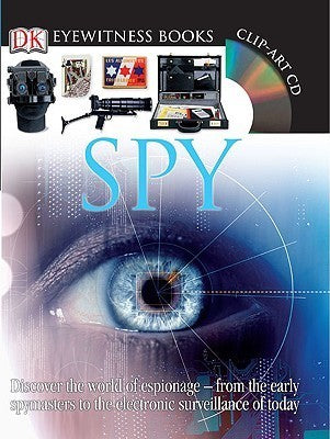Book cover of DK Eyewitness Books: Spy: Discover the World of Espionage From the Early Spymasters to the Electronic Surveillance of Today by Richard Platt