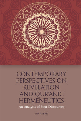 Book cover of Contemporary Perspectives On Revelation And Qur’ānic Hermeneutics: An Analysis Of Four Discourses by Ali Akbar