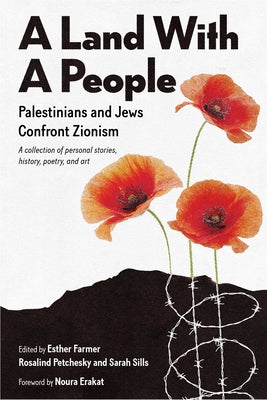 Book cover of A Land With a People: Palestinians and Jews Confront Zionism by Esther Farmer (Ed.), Rosalind Pollack Petchesky (Ed.), Sarah Sills (Ed.)