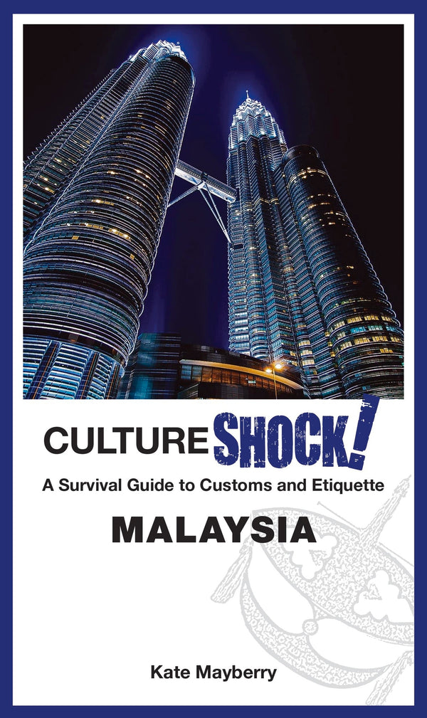 Book cover of CultureShock! Malaysia: A Survival Guide To Customs And Etiquette by Kate Mayberry