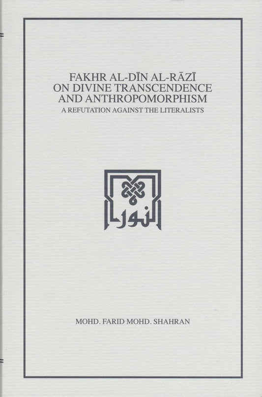 Book cover of Fakhr Al-Din Al-Razi On Divine Transcendence And Anthropomorphism : A Refutation Against The Literalists by Mohd. Farid Mohd. Shahran