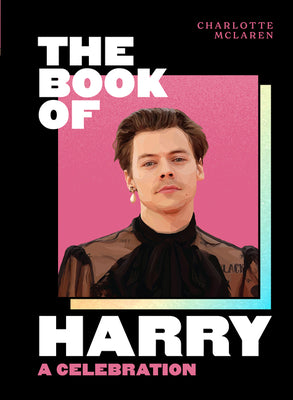 Book cover of The Book of Harry: A Celebration of Harry Styles by Charlotte McLaren