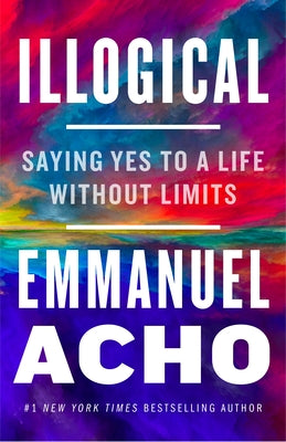 Book cover of Illogical: Saying Yes to a Life Without Limits by Emmanuel Acho