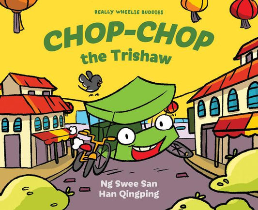 Book cover of Chop-Chop The Trishaw by Ng Swee San, Han Qingping (Illus.)