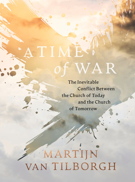 Book cover of A Time of War: The Inevitable Conflict Between the Church of Today and the Church of Tomorrow by Martijn van Tilborgh