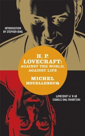 Book cover of H.P. Lovecraft: Against the World, Against Life by Michel Houellebecq, Stephen        King (Introduction)