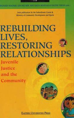 Book cover of Rebuilding Lives, Restoring Relationships: Juvenile Justice And The Community by Richard Magnus (editor), Subordinate Courts of Singapore Staff (Ed.)