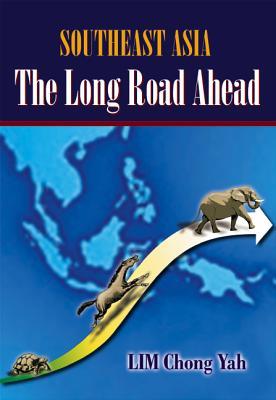 Book cover of Southeast Asia: The Long Road Ahead by Chong Yah Lim, Lim Chong Yah, Lim C. Yah
