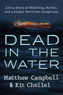 Book cover of Dead In The Water: A True Story Of Hijacking, Murder, And A Global Maritime Conspiracy by Matthew  Campbell, Kit Chellel