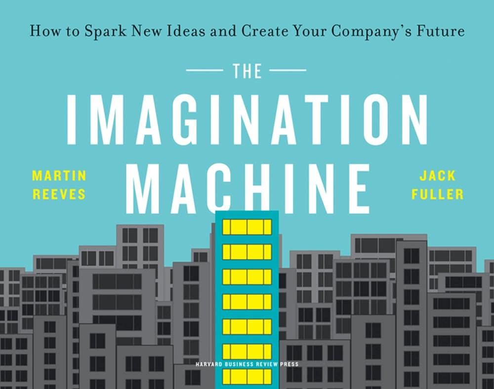 Book cover of The Imagination Machine: How To Spark New Ideas And Create Your Company's Future by Martin Reeves, Jack Fuller