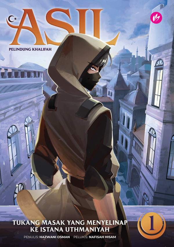 Book cover of Asil Pelindung Khalifah 01: Tukang Masak Yang Menyelinap Ke Istana Uthmaniyah by Hazwani Osman (Penulis), Nafisah Hisam (Pelukis)