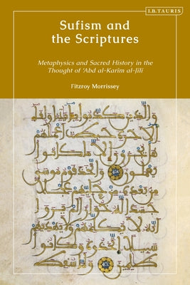 Book cover of Sufism And The Scriptures: Metaphysics And Sacred History In The Thought Of 'Abd Al-Karim Al-Jili by Fitzroy Morrissey