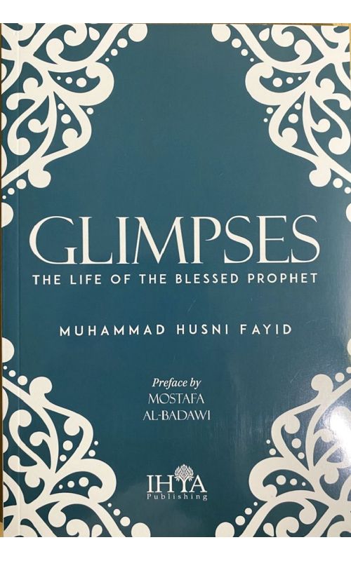 Book cover of Glimpses: The Life Of The Blessed Prophet by Muhammad Husni Fayid, Muhammad Isa Waley (Ed.), Mostafa al-Badawi (Preface)